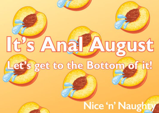🍑 It’s Anal August, Baby! So, let’s Get to the Bottom of It 🍑